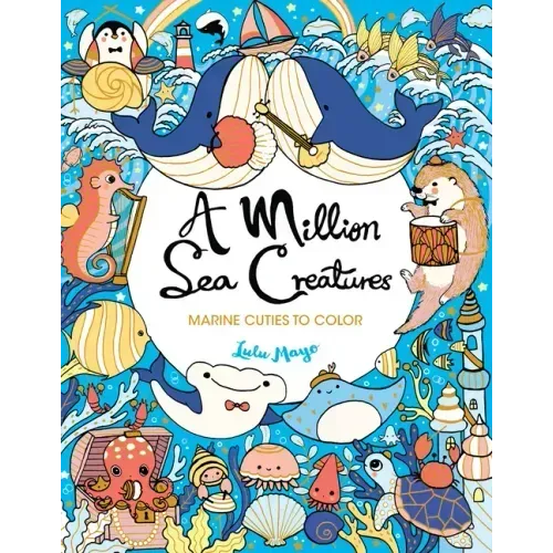A Million Sea Creatures: Marine Cuties to Color