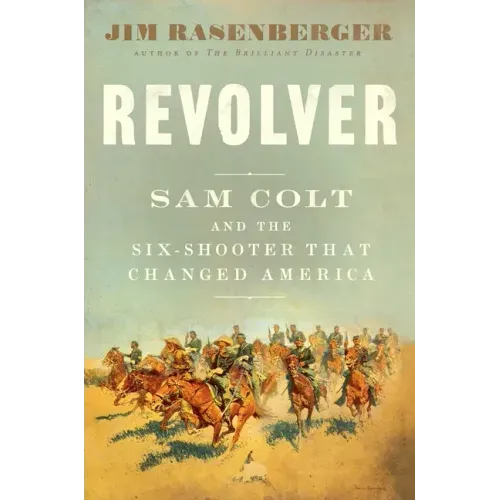 Revolver: Sam Colt and the Six-Shooter That Changed America