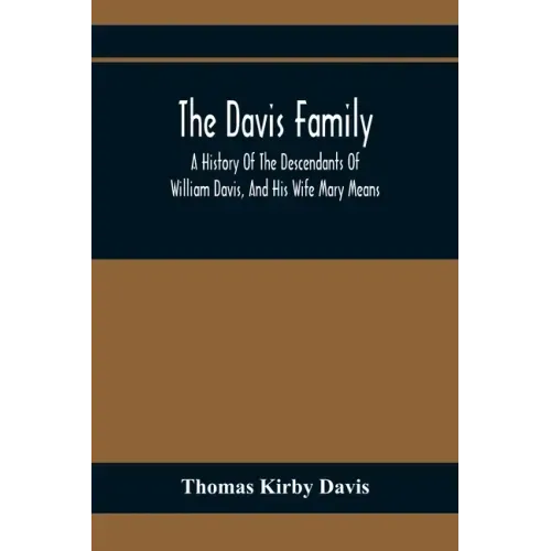 The Davis Family; A History Of The Descendants Of William Davis, And His Wife Mary Means
