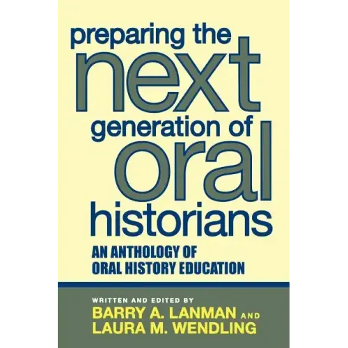 Preparing the Next Generation of Oral Historians: An Anthology of Oral History Education