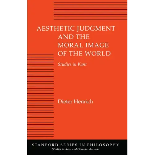 Aesthetic Judgment and the Moral Image of the World: Studies in Kant