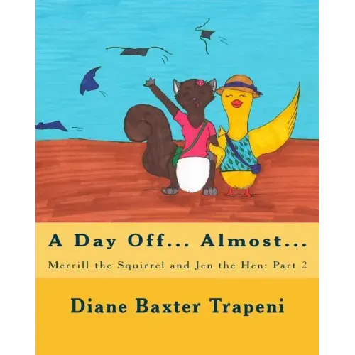 Merrill the Squirrel and Jen the Hen: Part 2: A Day Off?Almost