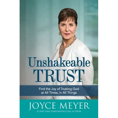 Unshakeable Trust: Find the Joy of Trusting God at All Times, in All Things