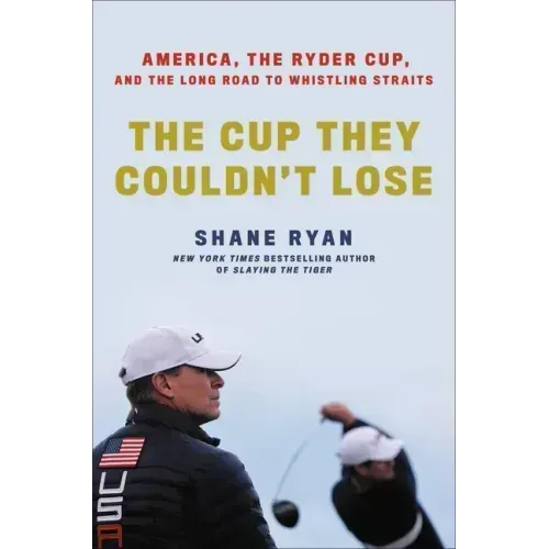 The Cup They Couldn't Lose: America, the Ryder Cup, and the Long Road to Whistling Straits