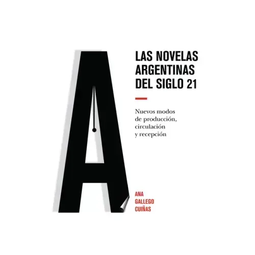 Las novelas argentinas del siglo 21: Nuevos modos de producción, circulación y recepción
