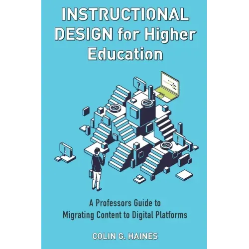 Instructional Design For Higher Education: A Professor's Guide To Migrating Content To Digital Platforms