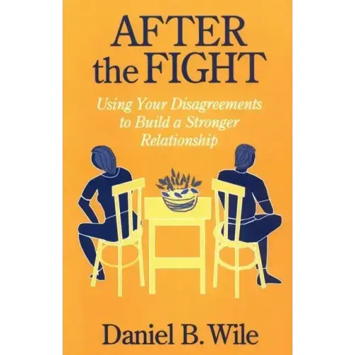 After the Fight: Using Your Disagreements to Build a Stronger Relationship