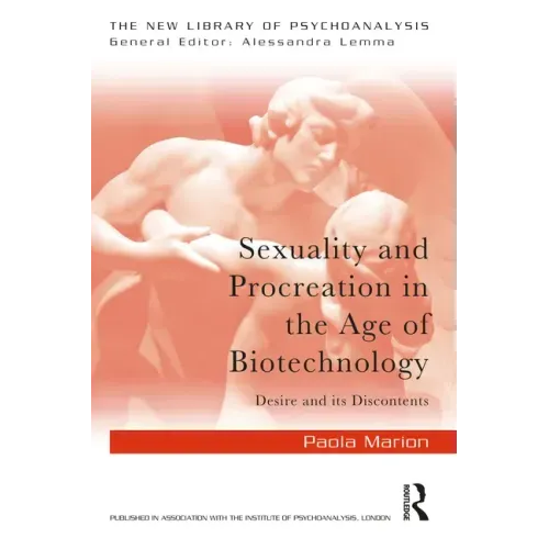 Sexuality and Procreation in the Age of Biotechnology: Desire and its Discontents