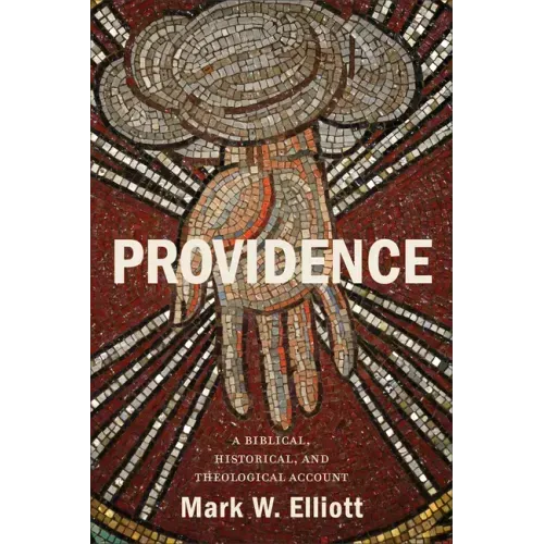 Providence: A Biblical, Historical, and Theological Account