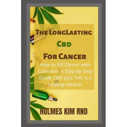 The Long Lasting Cbd For Cancer: How to Kill Cancer with Cannabis: A Step-by-Step Guide CBD plus THC is a healing miracle.