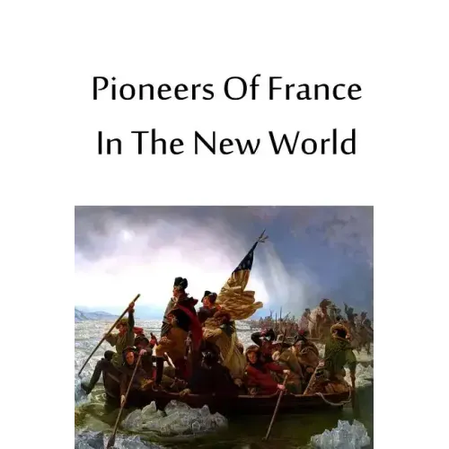 Pioneers Of France In The New World