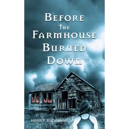 Before The Farmhouse Burned Down