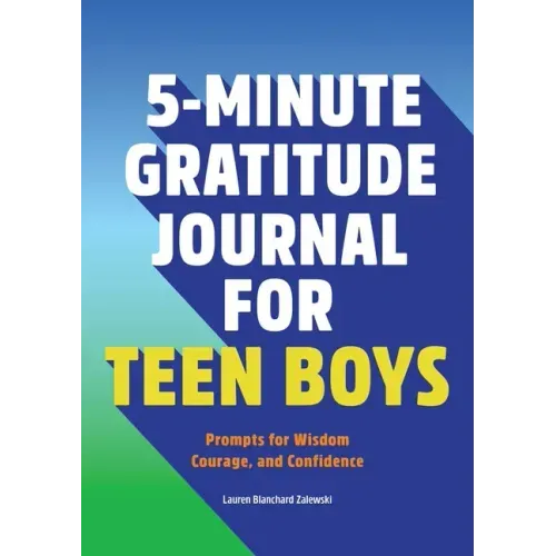 5-Minute Gratitude Journal for Teen Boys: Prompts for Wisdom, Courage, and Confidence