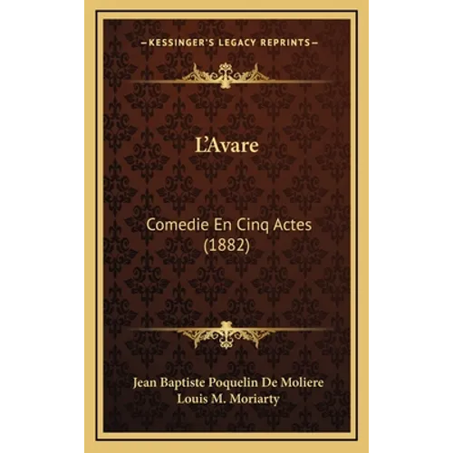 L'Avare: Comedie En Cinq Actes (1882)