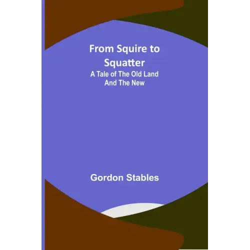 From Squire to Squatter: A Tale of the Old Land and the New