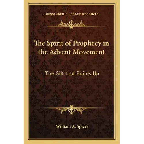 The Spirit of Prophecy in the Advent Movement: The Gift That Builds Up