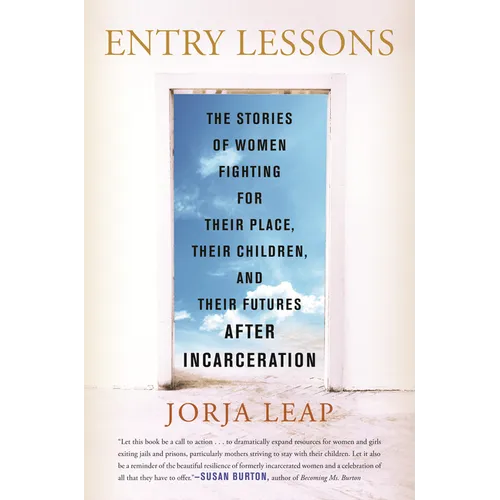 Entry Lessons: The Stories of Women Fighting for Their Place, Their Children, and Their Futuresafter Incarceration