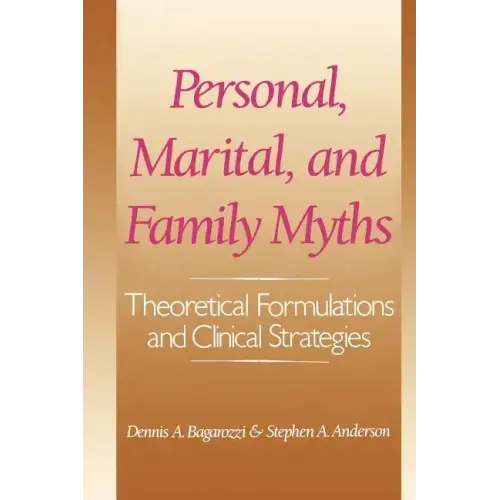 Personal, Marital, and Family Myths: Theoretical Fomulations and Clinical Strategies
