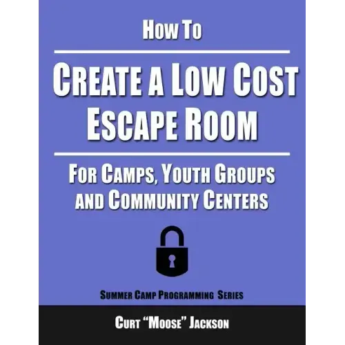 How to Create a Low Cost Escape Room: For Camps, Youth Groups and Community Centers