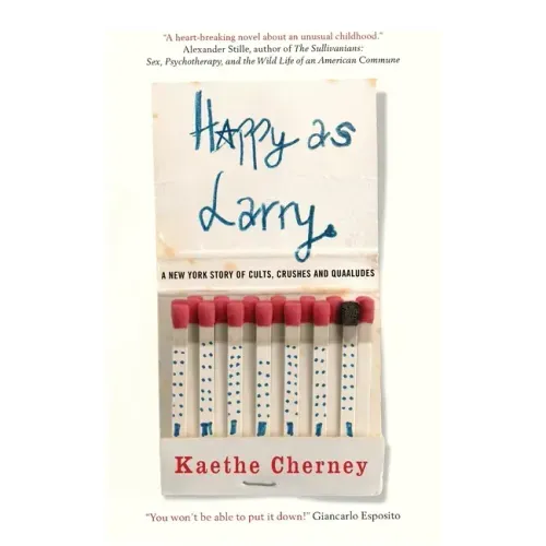 Happy As Larry: A New York Story of Cults, Crushes and Quaaludes