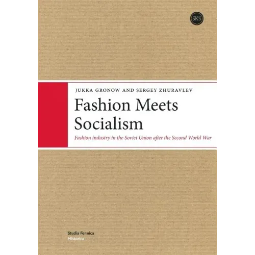 Fashion Meets Socialism: Fashion industry in the Soviet Union after the Second World War