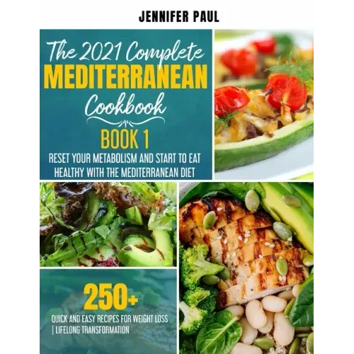 The 2021 Complete Mediterranean Cookbook: Book 1 - Reset your metabolism and start to eat healthy with the Mediterranean Diet - 250+ quick and easy re