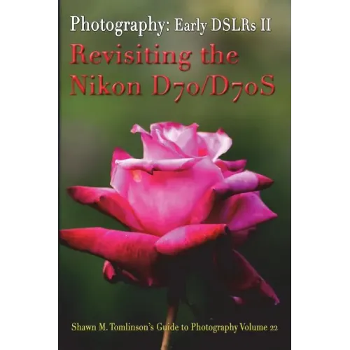 Vol. 22: Early DSLR Cameras II: Revisiting the Nikon D70 & D70S