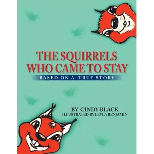 The Squirrels Who Came to Stay: Based on a True Story