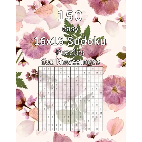 150 easy 16x16 Sudoku Puzzles for Newcomers: Logic Game for Adults Sudoku Booklet incl. Solutions