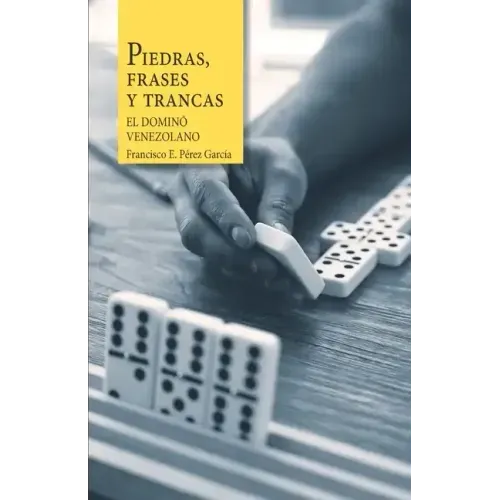 Piedras, frases y trancas. El dominó venezolano.