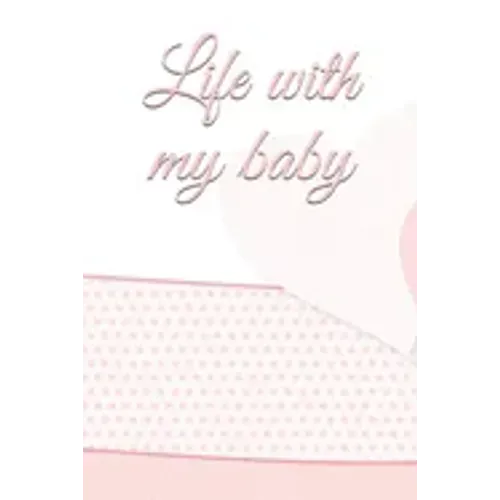 life with my baby: Book to complete, Keep in memory all the moments spent with your child, ideal gifts for young parents