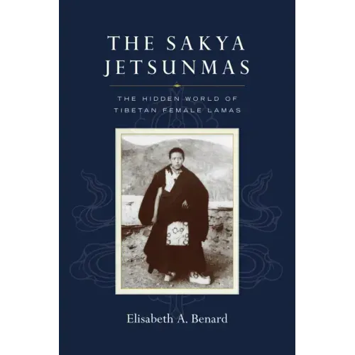 The Sakya Jetsunmas: The Hidden World of Tibetan Female Lamas