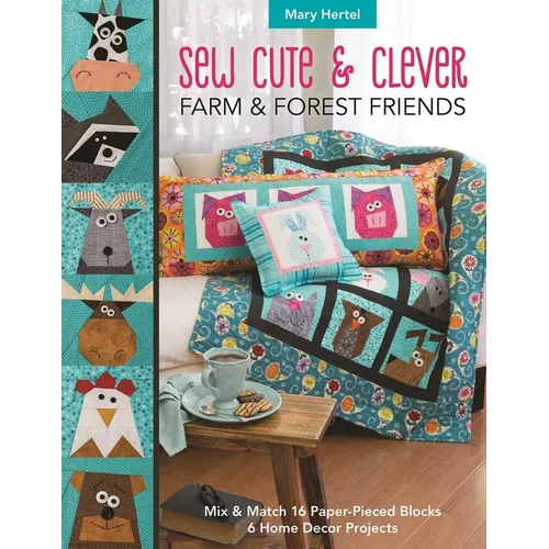 Sew Cute & Clever Farm & Forest Friends: Mix & Match 16 Paper-Pieced Blocks, 6 Home Decor Projects