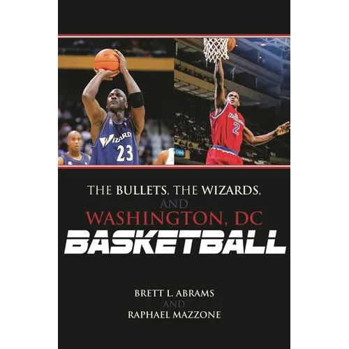 Bullets, the Wizards, and Washington, DC, Basketball