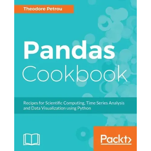 Pandas Cookbook: Recipes for Scientific Computing, Time Series Analysis and Data Visualization using Python
