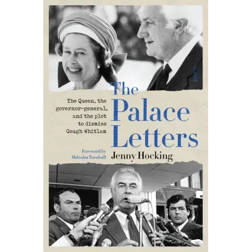The Palace Letters: The Queen, the Governor-General, and the Plot to Dismiss Gough Whitlam