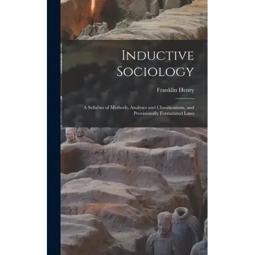 Inductive Sociology; a Syllabus of Methods, Analyses and Classifications, and Provisionally Formulated Laws