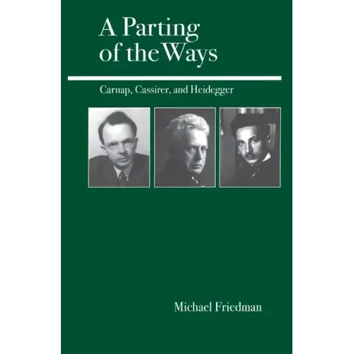 A Parting of the Ways: Carnap, Cassirer, and Heidegger