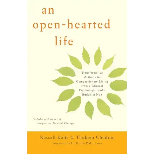 An Open-Hearted Life: Transformative Methods for Compassionate Living from a Clinical Psychologist Anda Buddhist Nun