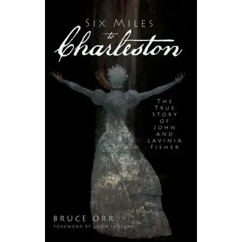 Six Miles to Charleston: The True Story of John and Lavinia Fisher