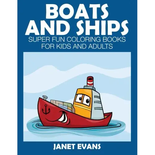 Boats and Ships: Super Fun Coloring Books for Kids and Adults