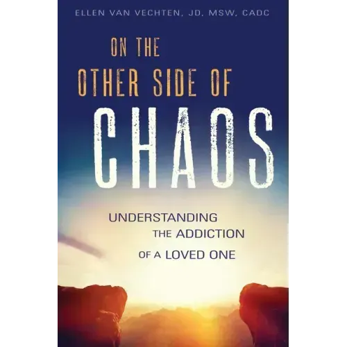 On the Other Side of Chaos: Understanding the Addiction of a Loved One