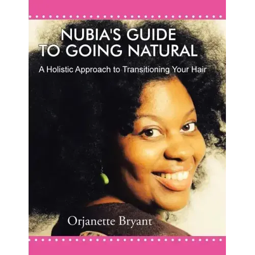 Nubia's Guide to Going Natural: A Holistic Approach to Transitioning Your Hair