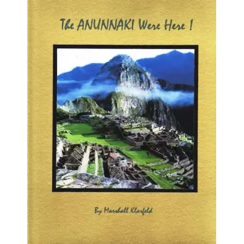 The Anunnaki Were Here!: A quantum leap in archeology!