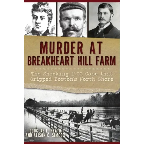 Murder at Breakheart Hill Farm: The Shocking 1900 Case That Gripped Boston's North Shore