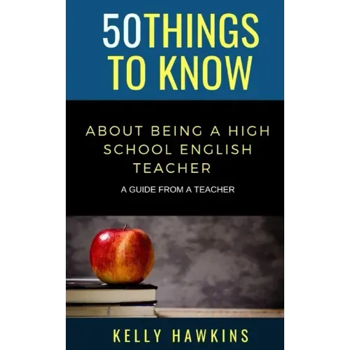 50 Things to Know About Being a High School English Teacher: A Guide from a Teacher