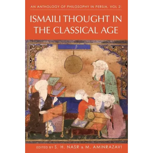 An Anthology of Philosophy in Persia, Vol. 2: Ismaili Thought in the Classical Age