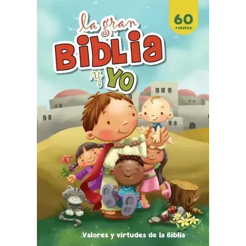 La gran Biblia y yo: Valores y virtudes de la Biblia