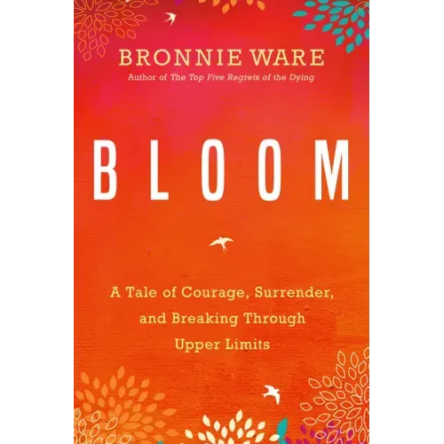 Bloom: A Tale of Courage, Surrender, and Breaking Through Upper Limits - Paperback