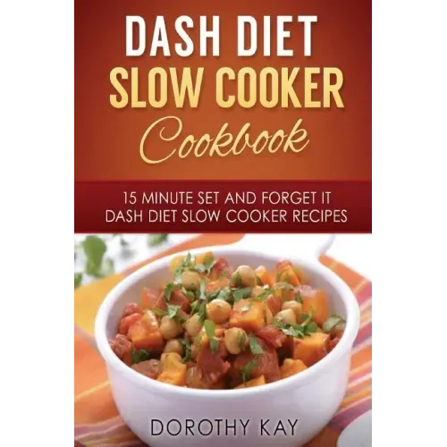 DASH Diet Slow Cooker Cookbook: 15 Minute Set and Forget It DASH Diet Slow Cooke